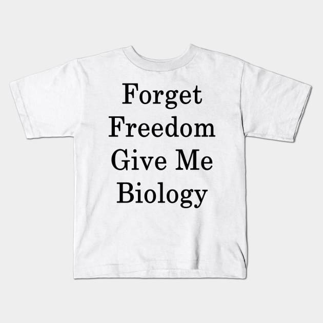 Forget Freedom Give Me Biology Kids T-Shirt by supernova23